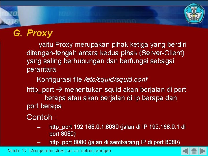 G. Proxy yaitu Proxy merupakan pihak ketiga yang berdiri ditengah-tengah antara kedua pihak (Server-Client)