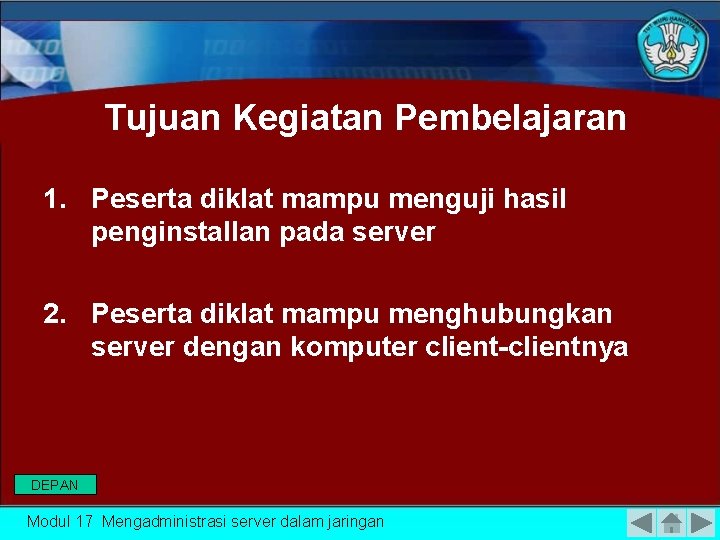 Tujuan Kegiatan Pembelajaran 1. Peserta diklat mampu menguji hasil penginstallan pada server 2. Peserta