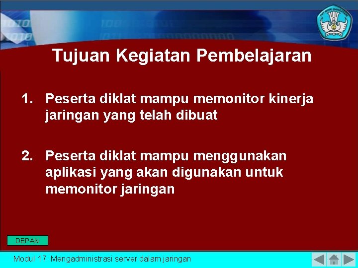 Tujuan Kegiatan Pembelajaran 1. Peserta diklat mampu memonitor kinerja jaringan yang telah dibuat 2.