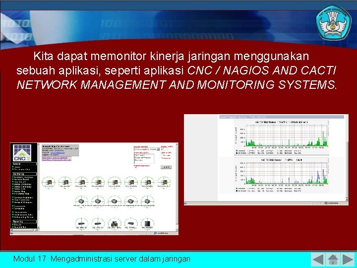 Kita dapat memonitor kinerja jaringan menggunakan sebuah aplikasi, seperti aplikasi CNC / NAGIOS AND