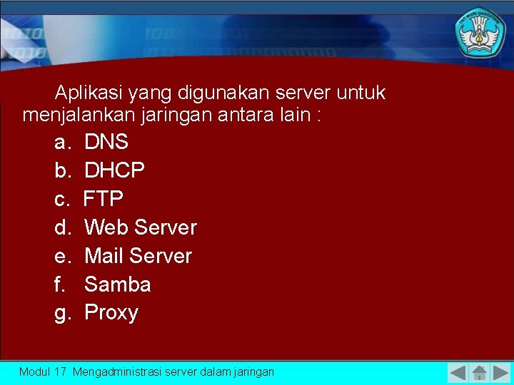 Aplikasi yang digunakan server untuk menjalankan jaringan antara lain : a. b. c. d.