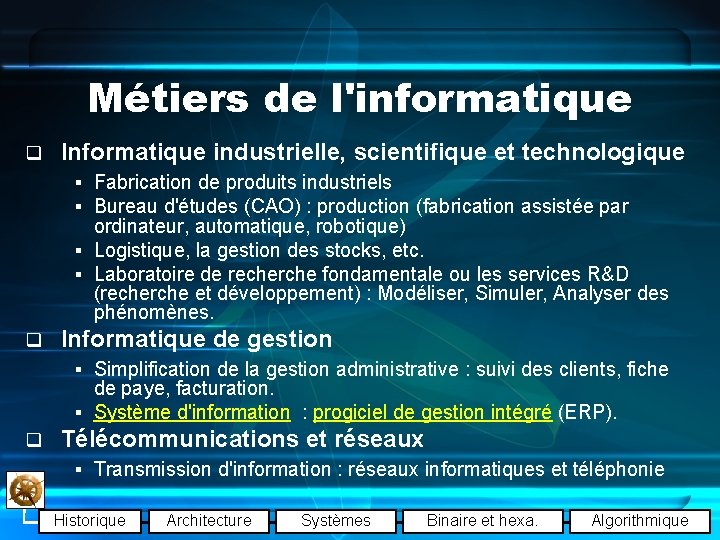 Métiers de l'informatique q Informatique industrielle, scientifique et technologique § Fabrication de produits industriels