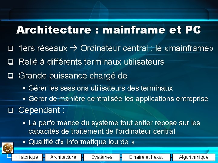 Architecture : mainframe et PC q 1 ers réseaux Ordinateur central : le «mainframe»