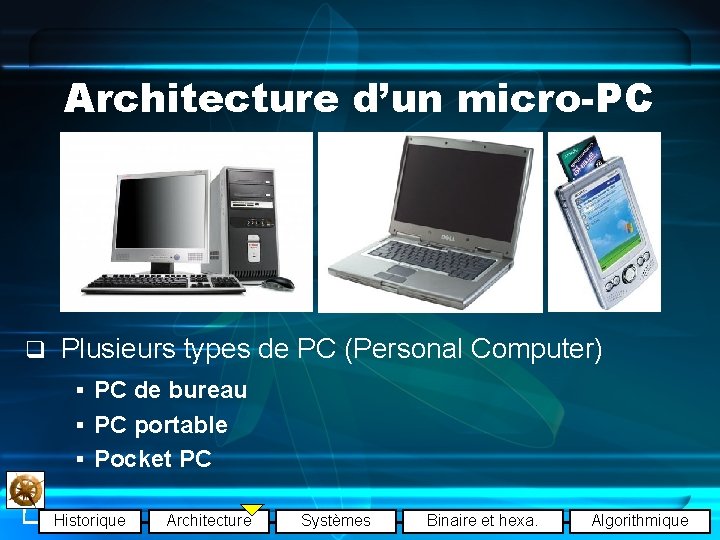 Architecture d’un micro-PC q Plusieurs types de PC (Personal Computer) § PC de bureau