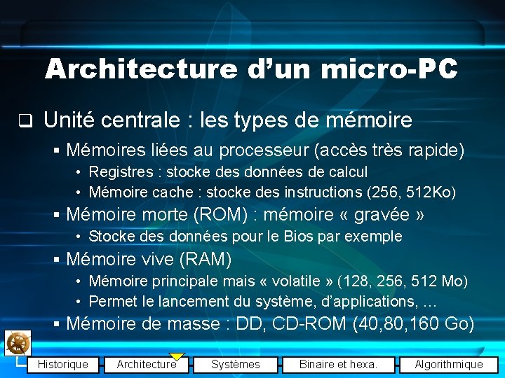 Architecture d’un micro-PC q Unité centrale : les types de mémoire § Mémoires liées