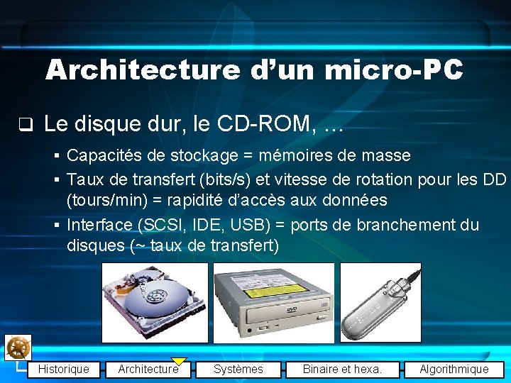 Architecture d’un micro-PC q Le disque dur, le CD-ROM, … § Capacités de stockage
