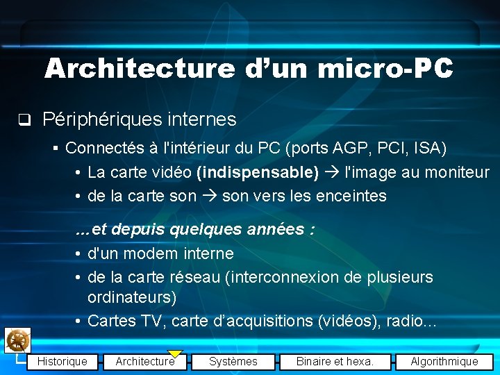 Architecture d’un micro-PC q Périphériques internes § Connectés à l'intérieur du PC (ports AGP,