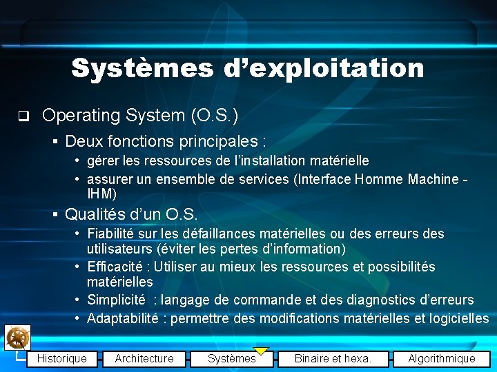 Systèmes d’exploitation q Operating System (O. S. ) § Deux fonctions principales : •