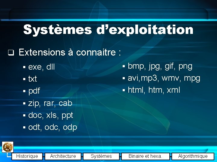 Systèmes d’exploitation q Extensions à connaitre : § exe, dll § bmp, jpg, gif,