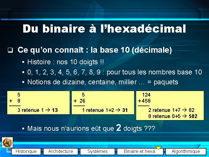 Du binaire à l’hexadécimal q Ce qu’on connaît : la base 10 (décimale) §