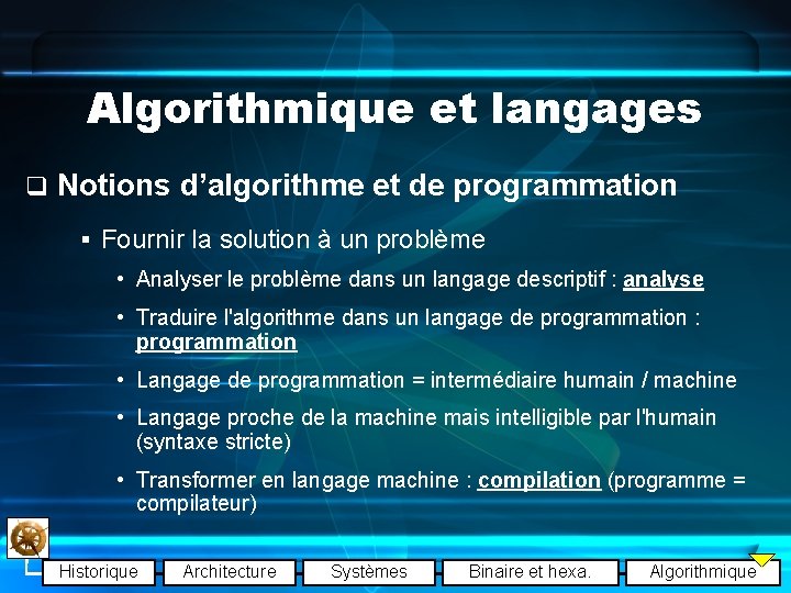 Algorithmique et langages q Notions d’algorithme et de programmation § Fournir la solution à