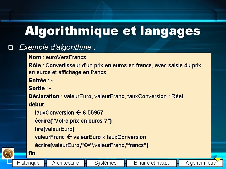Algorithmique et langages q Exemple d’algorithme : Nom : euro. Vers. Francs Rôle :