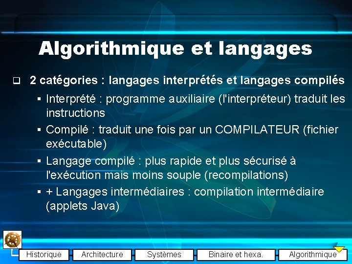 Algorithmique et langages q 2 catégories : langages interprétés et langages compilés § Interprété