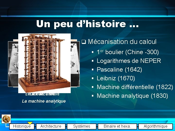 Un peu d’histoire … q Mécanisation du calcul § 1 er boulier (Chine -300)