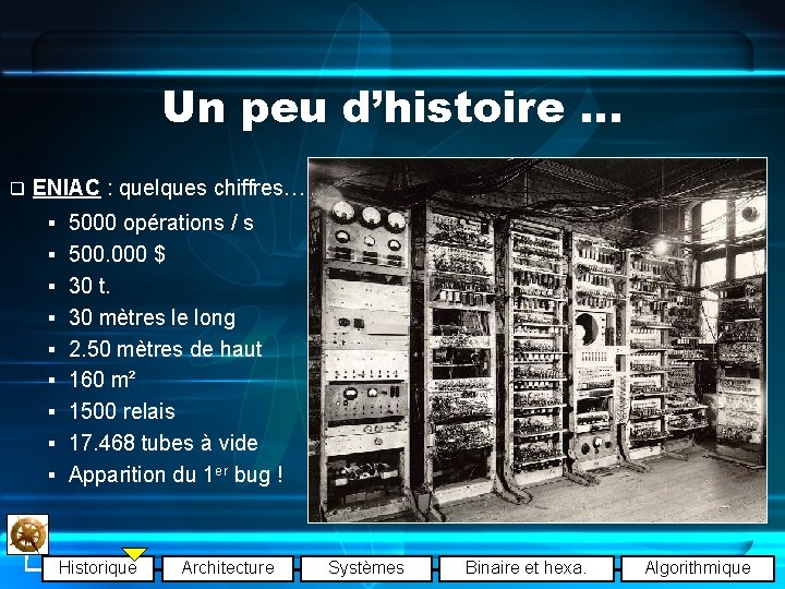 Un peu d’histoire … q ENIAC : quelques chiffres… § 5000 opérations / s