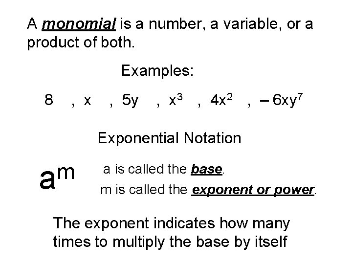 A monomial is a number, a variable, or a product of both. Examples: 8