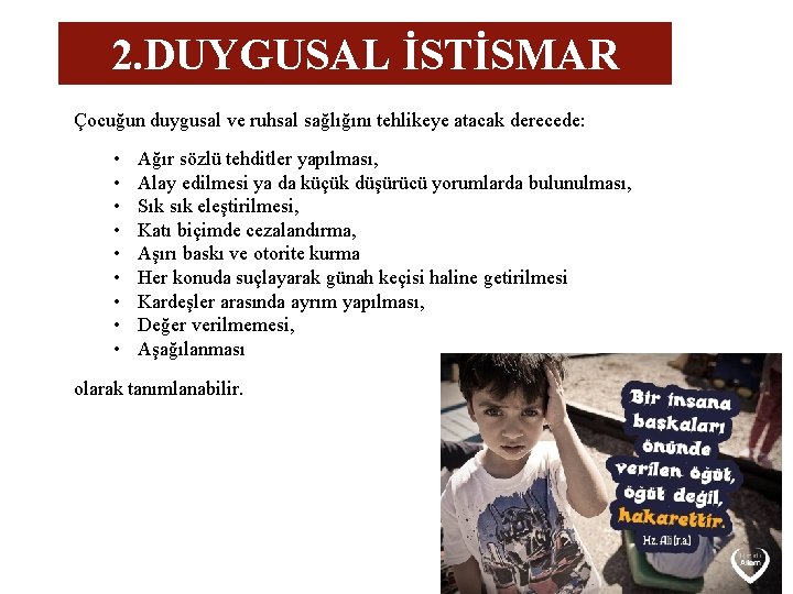 2. DUYGUSAL İSTİSMAR Çocuğun duygusal ve ruhsal sağlığını tehlikeye atacak derecede: • • •