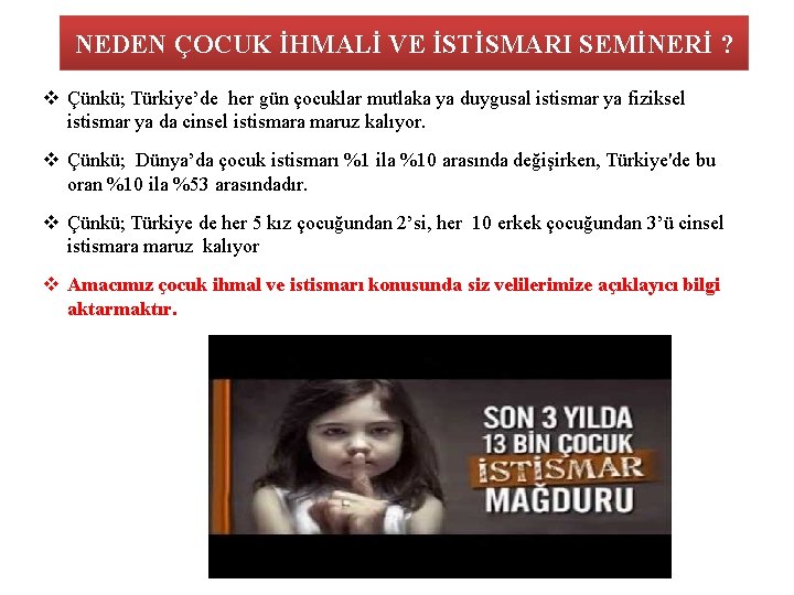 NEDEN ÇOCUK İHMALİ VE İSTİSMARI SEMİNERİ ? v Çünkü; Türkiye’de her gün çocuklar mutlaka