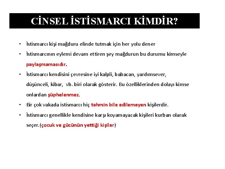 CİNSEL İSTİSMARCI KİMDİR? • İstismarcı kişi mağduru elinde tutmak için her yolu dener •