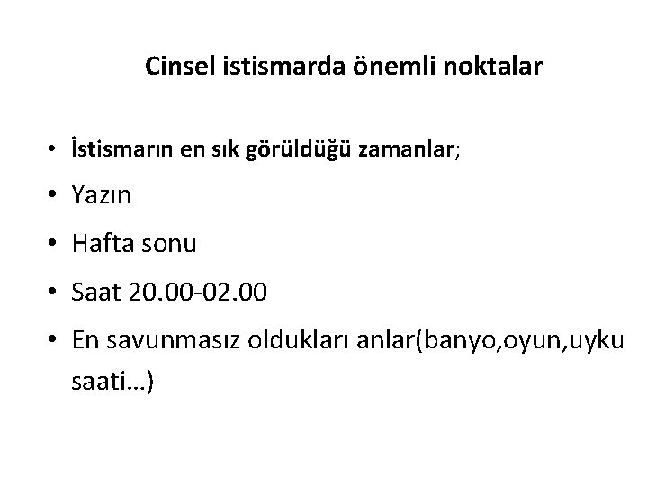 Cinsel istismarda önemli noktalar • İstismarın en sık görüldüğü zamanlar; • Yazın • Hafta