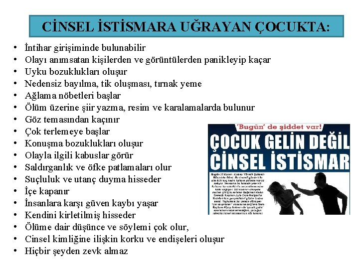 CİNSEL İSTİSMARA UĞRAYAN ÇOCUKTA: • • • • • İntihar girişiminde bulunabilir Olayı anımsatan