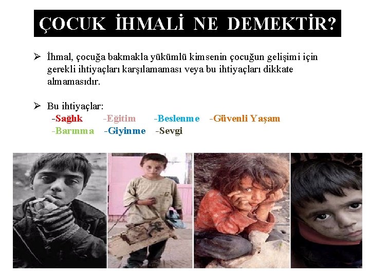 ÇOCUK İHMALİ NE DEMEKTİR? Ø İhmal, çocuğa bakmakla yükümlü kimsenin çocuğun gelişimi için gerekli