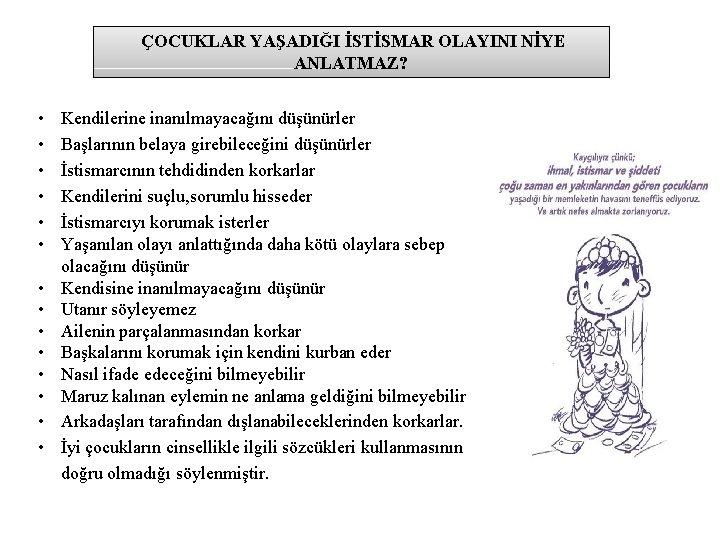  ÇOCUKLAR YAŞADIĞI İSTİSMAR OLAYINI NİYE ANLATMAZ? • • • • Kendilerine inanılmayacağını düşünürler