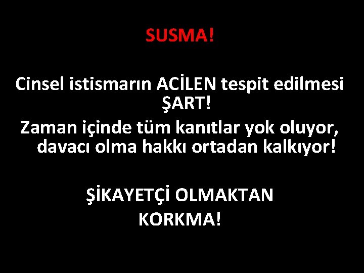 SUSMA! Cinsel istismarın ACİLEN tespit edilmesi ŞART! Zaman içinde tüm kanıtlar yok oluyor, davacı