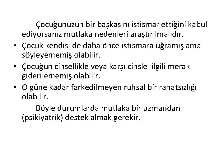 Çocuğunuzun bir başkasını istismar ettiğini kabul ediyorsanız mutlaka nedenleri araştırılmalıdır. • Çocuk kendisi de