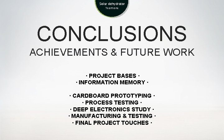 Solar dehydrator Team one CONCLUSIONS ACHIEVEMENTS & FUTURE WORK · PROJECT BASES · ·