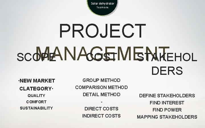 Solar dehydrator Team one PROJECT MANAGEMENT SCOPE COST STAKEHOL DERS ·NEW MARKET GROUP METHOD