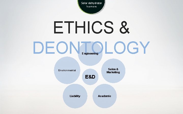 Solar dehydrator Team one ETHICS & DEONTOLOGY Engineering Sales & Marketing Environmental E&D Liability