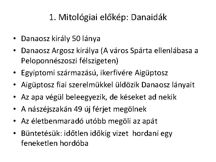1. Mitológiai előkép: Danaidák • Danaosz király 50 lánya • Danaosz Argosz királya (A 1. Mitológiai előkép: Danaidák • Danaosz király 50 lánya • Danaosz Argosz királya (A