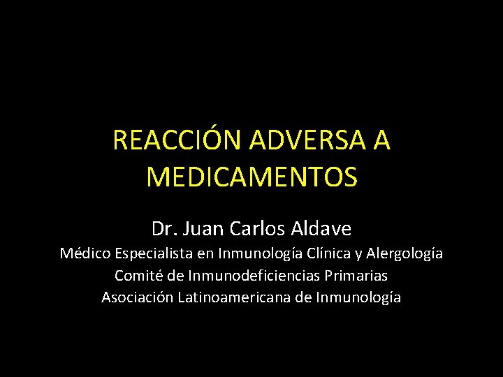 REACCIÓN ADVERSA A MEDICAMENTOS Dr. Juan Carlos Aldave Médico Especialista en Inmunología Clínica y