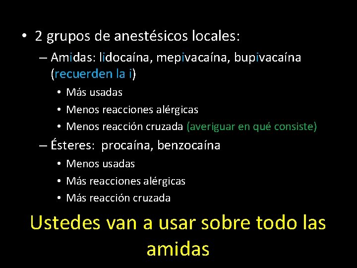  • 2 grupos de anestésicos locales: – Amidas: lidocaína, mepivacaína, bupivacaína (recuerden la