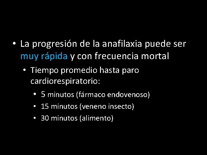  • La progresión de la anafilaxia puede ser muy rápida y con frecuencia