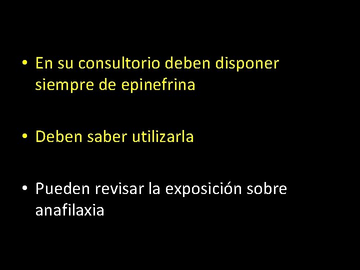  • En su consultorio deben disponer siempre de epinefrina • Deben saber utilizarla