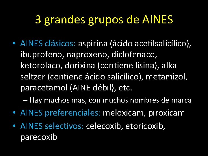 3 grandes grupos de AINES • AINES clásicos: aspirina (ácido acetilsalicílico), ibuprofeno, naproxeno, diclofenaco,