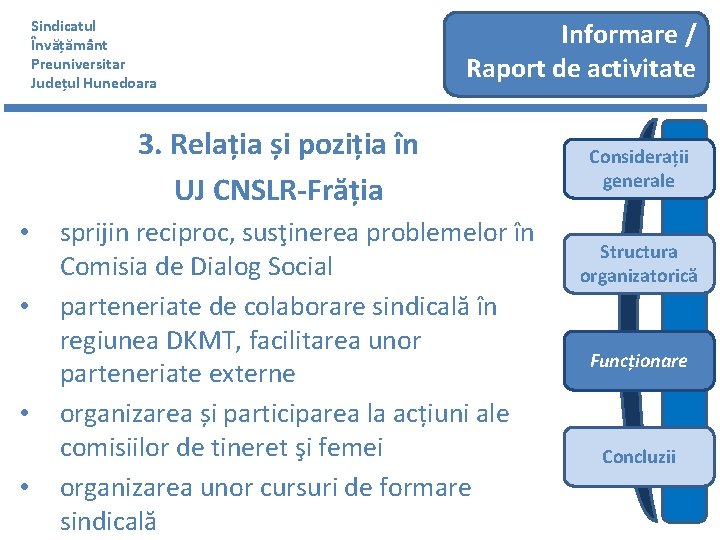 Sindicatul Învățământ Preuniversitar Județul Hunedoara Informare / Raport de activitate 3. Relația și poziția