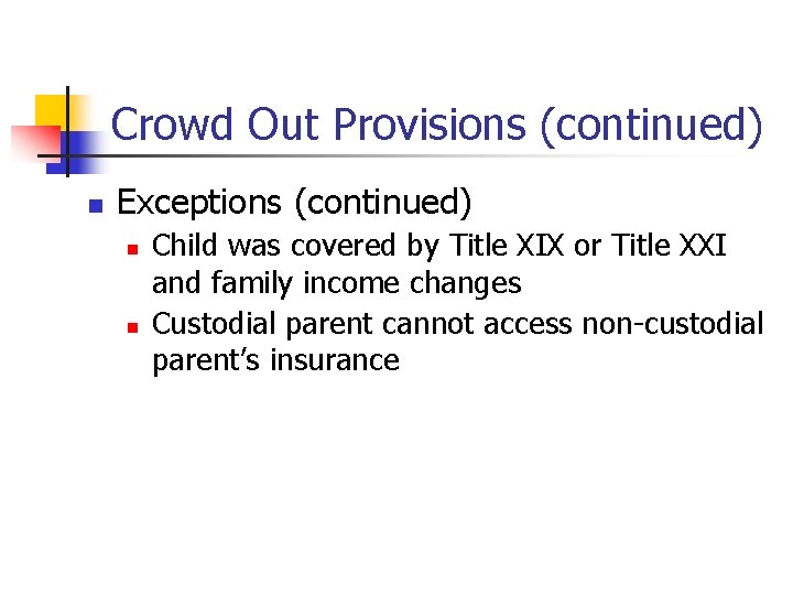 Crowd Out Provisions (continued) n Exceptions (continued) n n Child was covered by Title