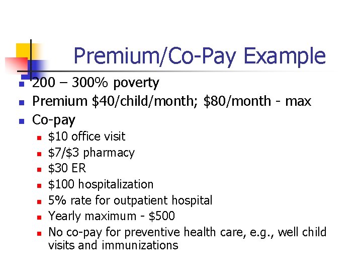 Premium/Co-Pay Example n n n 200 – 300% poverty Premium $40/child/month; $80/month - max