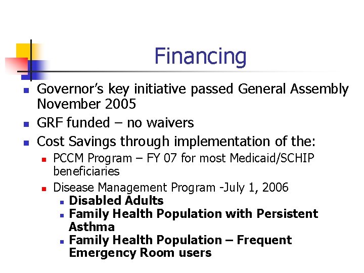 Financing n n n Governor’s key initiative passed General Assembly November 2005 GRF funded