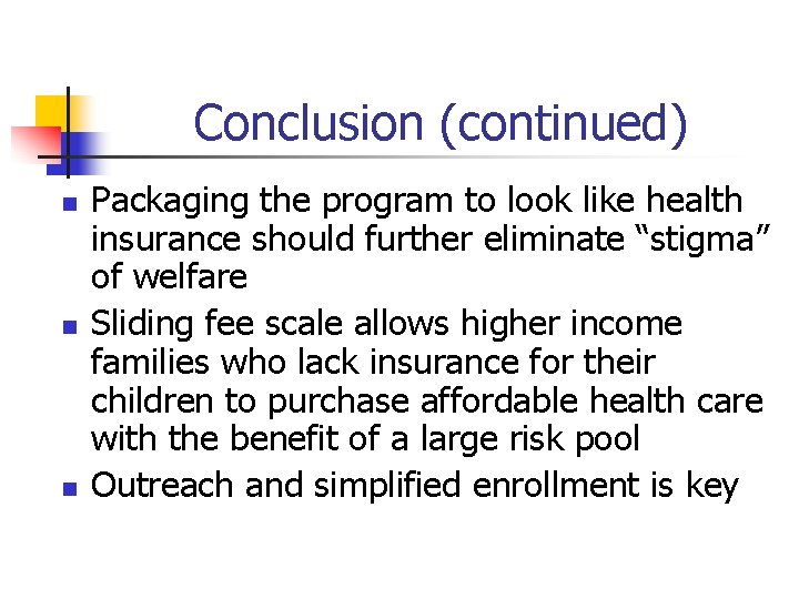 Conclusion (continued) n n n Packaging the program to look like health insurance should
