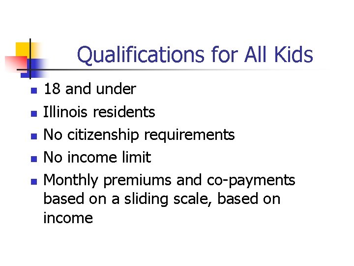 Qualifications for All Kids n n n 18 and under Illinois residents No citizenship