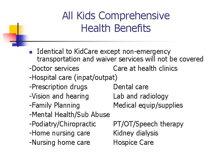 All Kids Comprehensive Health Benefits Identical to Kid. Care except non-emergency transportation and waiver