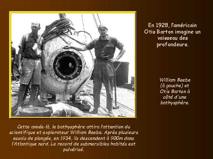 En 1928, l’américain Otis Barton imagine un vaisseau des profondeurs. William Beebe (à gauche)