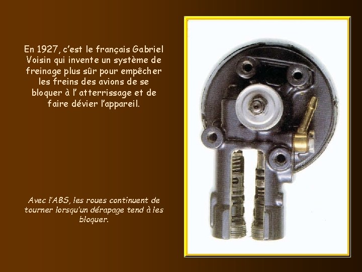 En 1927, c’est le français Gabriel Voisin qui invente un système de freinage plus