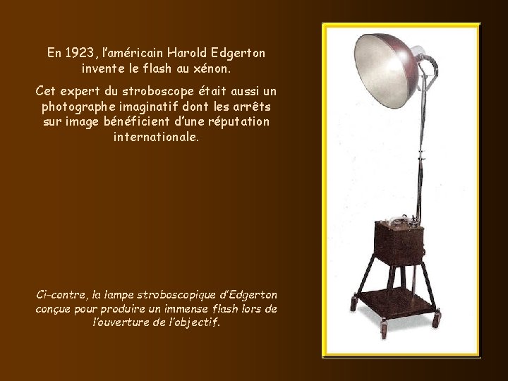 En 1923, l’américain Harold Edgerton invente le flash au xénon. Cet expert du stroboscope