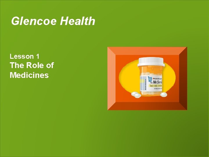 Glencoe Health Lesson 1 The Role of Medicines 