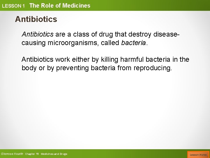 LESSON 1 The Role of Medicines Antibiotics are a class of drug that destroy